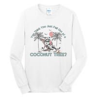 You Think You Just Fell Out Of A Coconut Tree Tall Long Sleeve T-Shirt