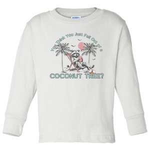 You Think You Just Fell Out Of A Coconut Tree Toddler Long Sleeve Shirt