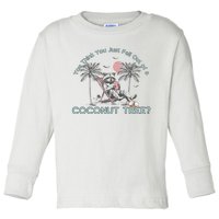 You Think You Just Fell Out Of A Coconut Tree Toddler Long Sleeve Shirt