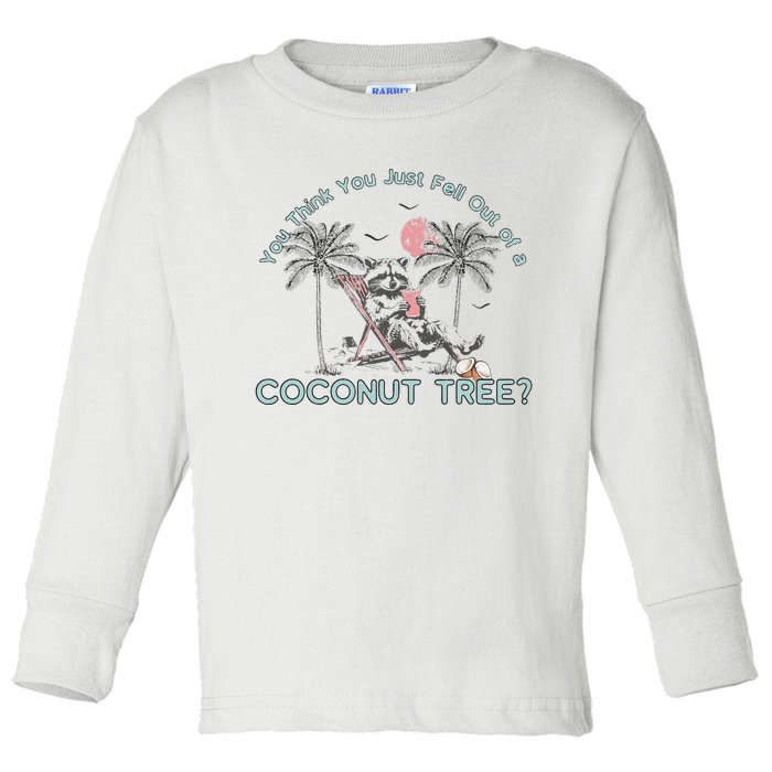 You Think You Just Fell Out Of A Coconut Tree Toddler Long Sleeve Shirt