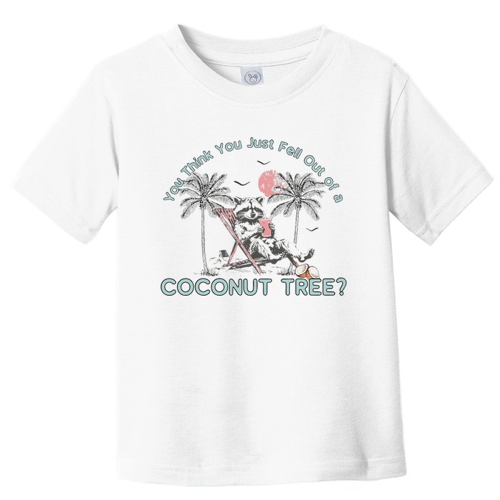 You Think You Just Fell Out Of A Coconut Tree Toddler T-Shirt