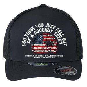 You Think You Just Fell Out Of A Coconut Tree Flexfit Unipanel Trucker Cap