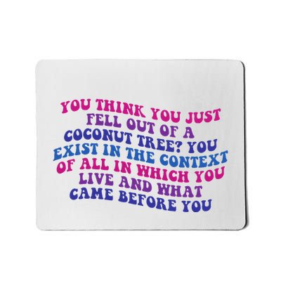 You Think You Just Fell Out Of A Coconut Tree Mousepad