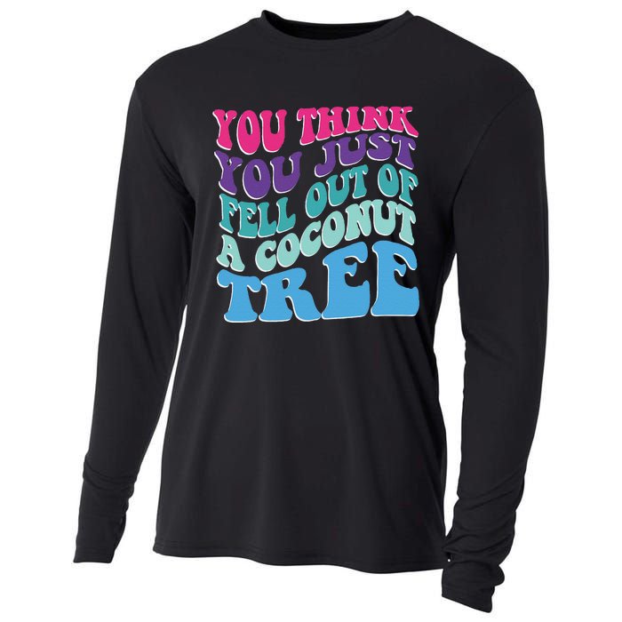 You Think You Just Fell Out Of A Coconut Tree Funny Cooling Performance Long Sleeve Crew