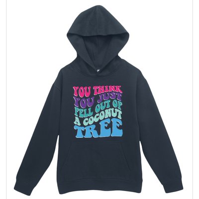 You Think You Just Fell Out Of A Coconut Tree Funny Urban Pullover Hoodie