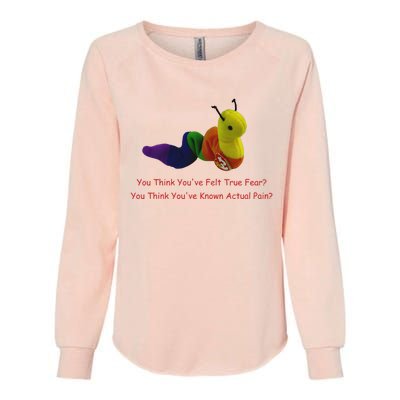 You Think Youve Felt True Fear Womens California Wash Sweatshirt