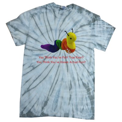 You Think Youve Felt True Fear Tie-Dye T-Shirt