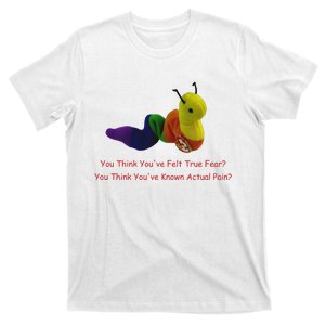 You Think Youve Felt True Fear T-Shirt