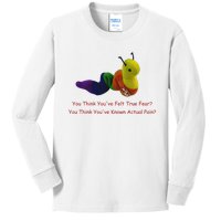 You Think Youve Felt True Fear Kids Long Sleeve Shirt