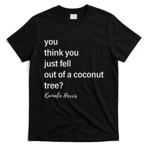 You Think You Just Fell Out Of A Coconut Tree Kamala Harris T-Shirt