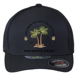 You Think You Just Fell Out Of A Coconut Tree Funny Kamala Flexfit Unipanel Trucker Cap