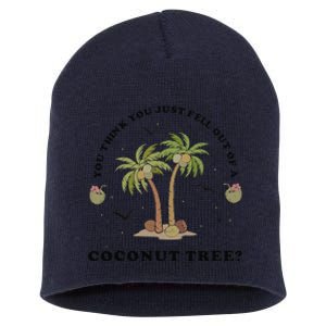 You Think You Just Fell Out Of A Coconut Tree Funny Kamala Short Acrylic Beanie