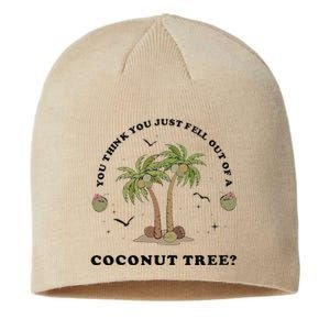 You Think You Just Fell Out Of A Coconut Tree Funny Kamala Sustainable Beanie