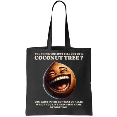 You Think You Just Fell Out Of A Coconut Tree Meme Tote Bag