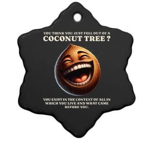 You Think You Just Fell Out Of A Coconut Tree Meme Ceramic Star Ornament