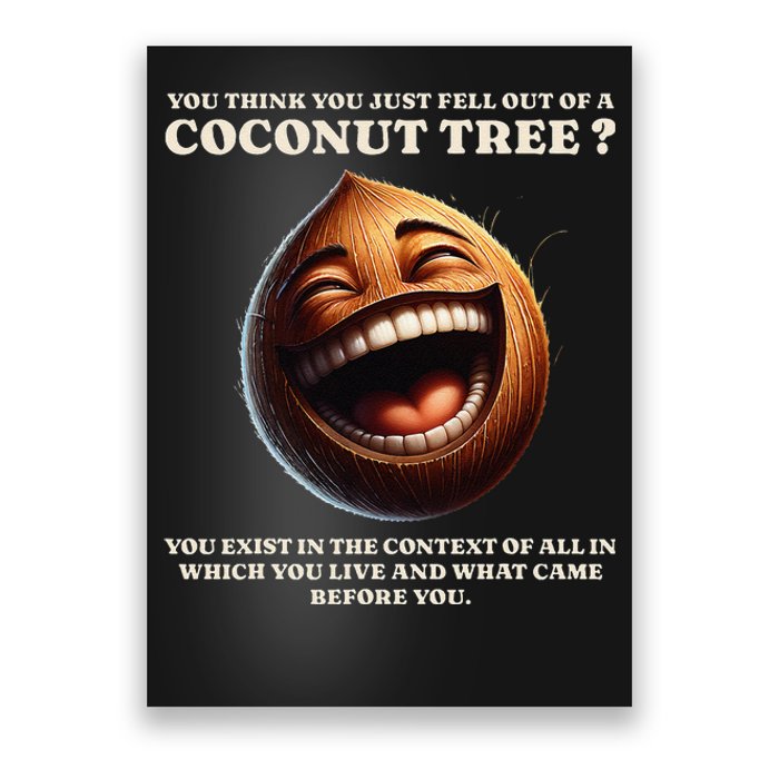 You Think You Just Fell Out Of A Coconut Tree Meme Poster