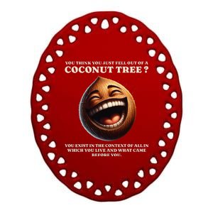 You Think You Just Fell Out Of A Coconut Tree Meme Ceramic Oval Ornament