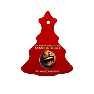 You Think You Just Fell Out Of A Coconut Tree Meme Ceramic Tree Ornament