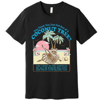 You Think You Just Fell Out Of A Coconut Tree Kamala Meme Premium T-Shirt