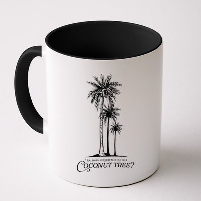 You Think You Just Fell Out Of A Coconut Tree Meme Mug