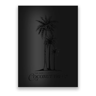 You Think You Just Fell Out Of A Coconut Tree Meme Poster