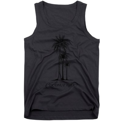 You Think You Just Fell Out Of A Coconut Tree Meme Tank Top