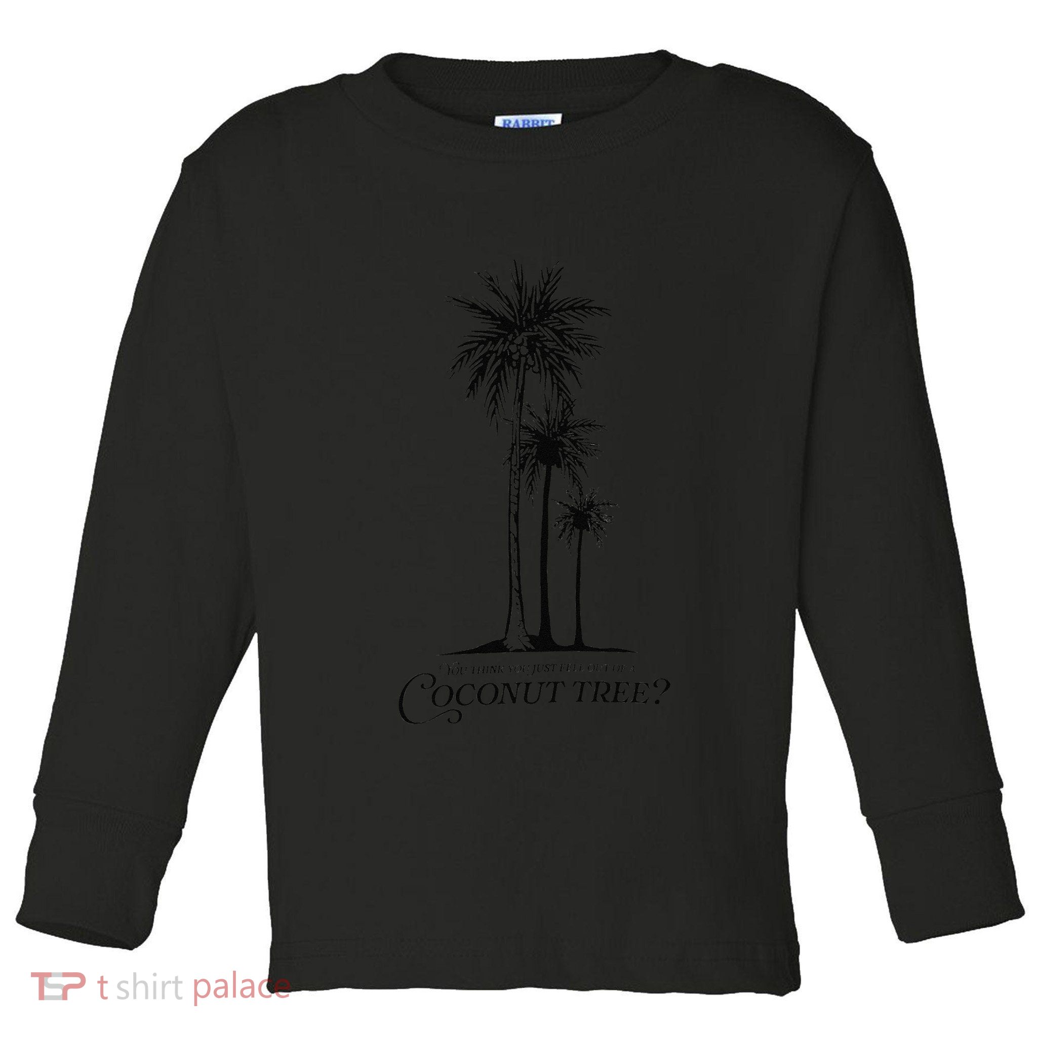 You Think You Just Fell Out Of A Coconut Tree Meme Toddler Long Sleeve Shirt