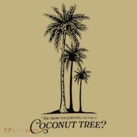 You Think You Just Fell Out Of A Coconut Tree Meme Magnet