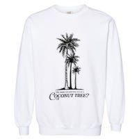 You Think You Just Fell Out Of A Coconut Tree Meme Garment-Dyed Sweatshirt
