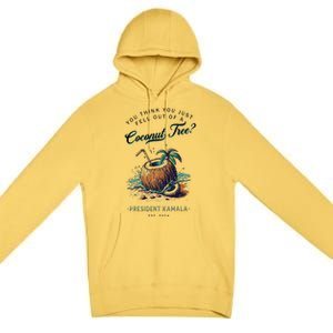 You Think You Just Fell Out Of A Coconut Tree Kamala Funny Premium Pullover Hoodie