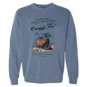 You Think You Just Fell Out Of A Coconut Tree Kamala Funny Garment-Dyed Sweatshirt