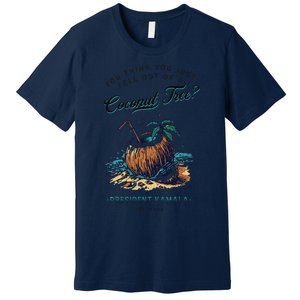 You Think You Just Fell Out Of A Coconut Tree Kamala Funny Premium T-Shirt