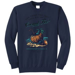 You Think You Just Fell Out Of A Coconut Tree Kamala Funny Tall Sweatshirt