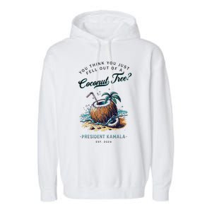 You Think You Just Fell Out Of A Coconut Tree Kamala Funny Garment-Dyed Fleece Hoodie