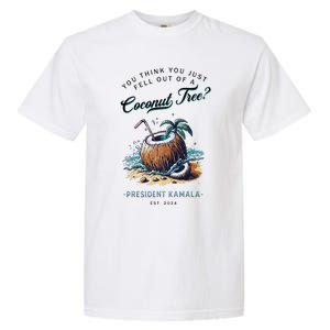 You Think You Just Fell Out Of A Coconut Tree Kamala Funny Garment-Dyed Heavyweight T-Shirt