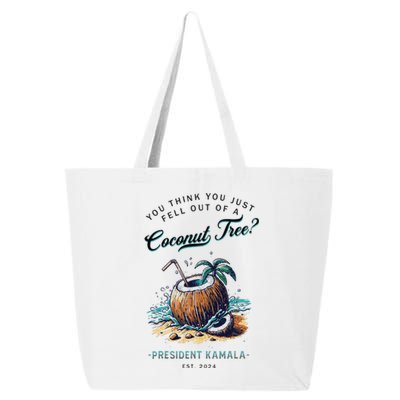 You Think You Just Fell Out Of A Coconut Tree Kamala Funny 25L Jumbo Tote