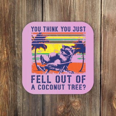 You Think You Just Fell Out Of A Coconut Tree Raccoon Kamala Coaster