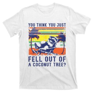 You Think You Just Fell Out Of A Coconut Tree Raccoon Kamala T-Shirt