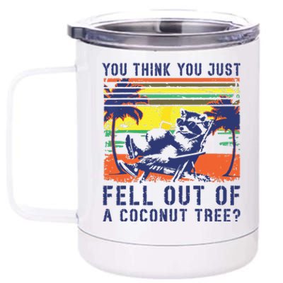 You Think You Just Fell Out Of A Coconut Tree Raccoon Kamala 12 oz Stainless Steel Tumbler Cup