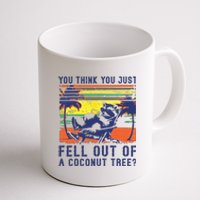 You Think You Just Fell Out Of A Coconut Tree Raccoon Kamala Coffee Mug