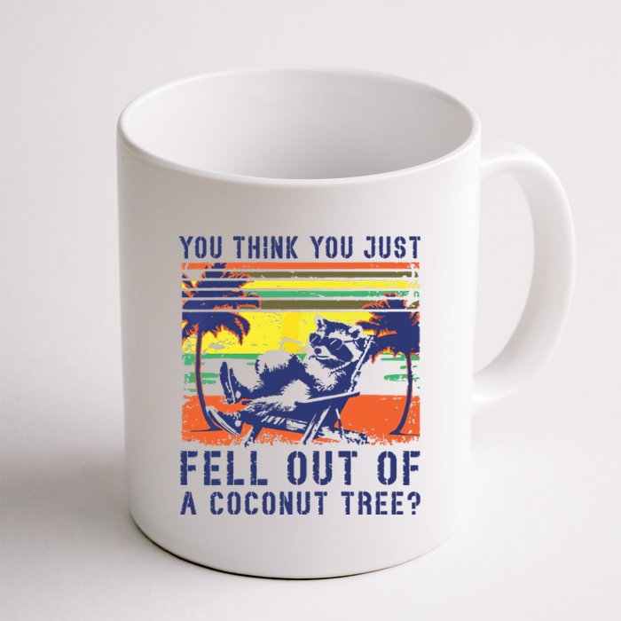 You Think You Just Fell Out Of A Coconut Tree Raccoon Kamala Coffee Mug