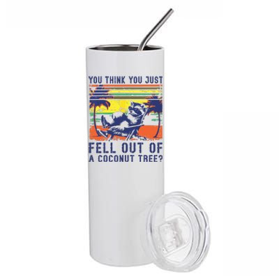 You Think You Just Fell Out Of A Coconut Tree Raccoon Kamala Stainless Steel Tumbler