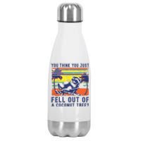 You Think You Just Fell Out Of A Coconut Tree Raccoon Kamala Stainless Steel Insulated Water Bottle