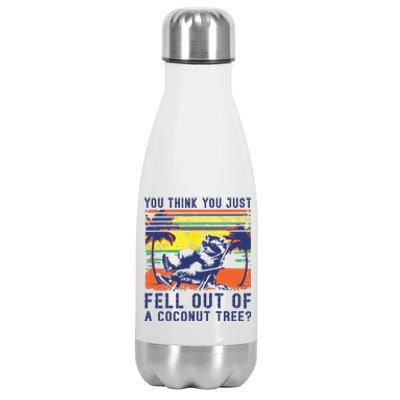 You Think You Just Fell Out Of A Coconut Tree Raccoon Kamala Stainless Steel Insulated Water Bottle