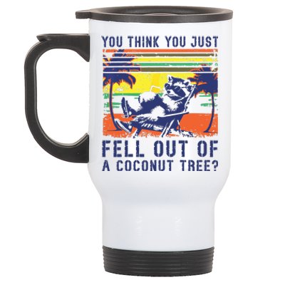 You Think You Just Fell Out Of A Coconut Tree Raccoon Kamala Stainless Steel Travel Mug