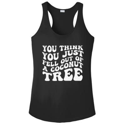 You Think You Fell Out Of A Coconut Tree Ladies PosiCharge Competitor Racerback Tank