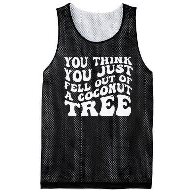 You Think You Fell Out Of A Coconut Tree Mesh Reversible Basketball Jersey Tank