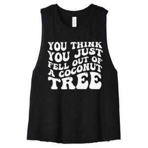 You Think You Fell Out Of A Coconut Tree Women's Racerback Cropped Tank