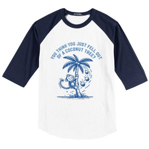 You Think You Just Fell Out Of A Coconut Tree Funny Saying Baseball Sleeve Shirt