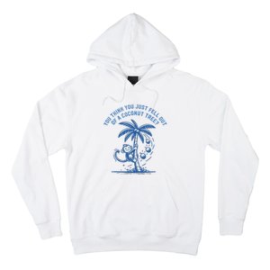 You Think You Just Fell Out Of A Coconut Tree Funny Saying Hoodie